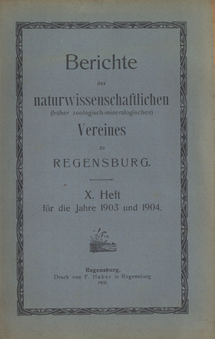 					Ansehen Bd. 10 (1905): Berichte des Naturwissenschaftlichen (früher zoologisch - mineralogischen) Vereines zu Regensburg
				