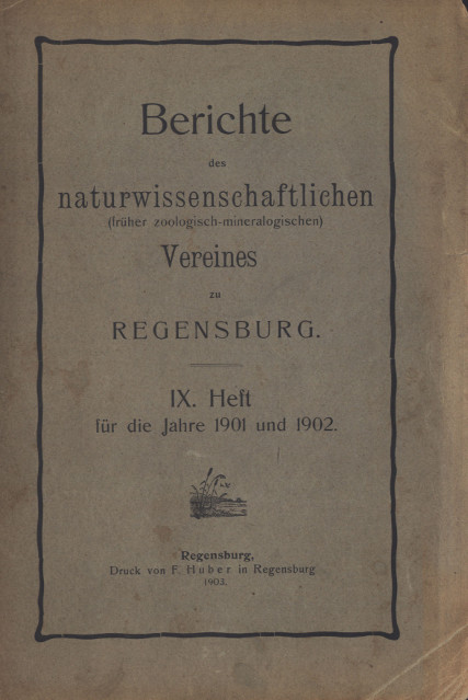 					Ansehen Bd. 9 (1903): Berichte des Naturwissenschaftlichen (früher zoologisch - mineralogischen) Vereines zu Regensburg
				